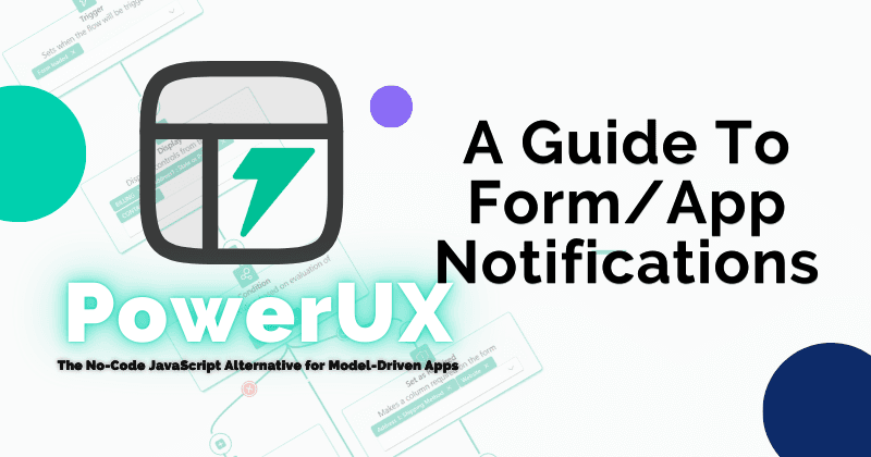 A Guide to Master the Form & App Notifications in PowerUX